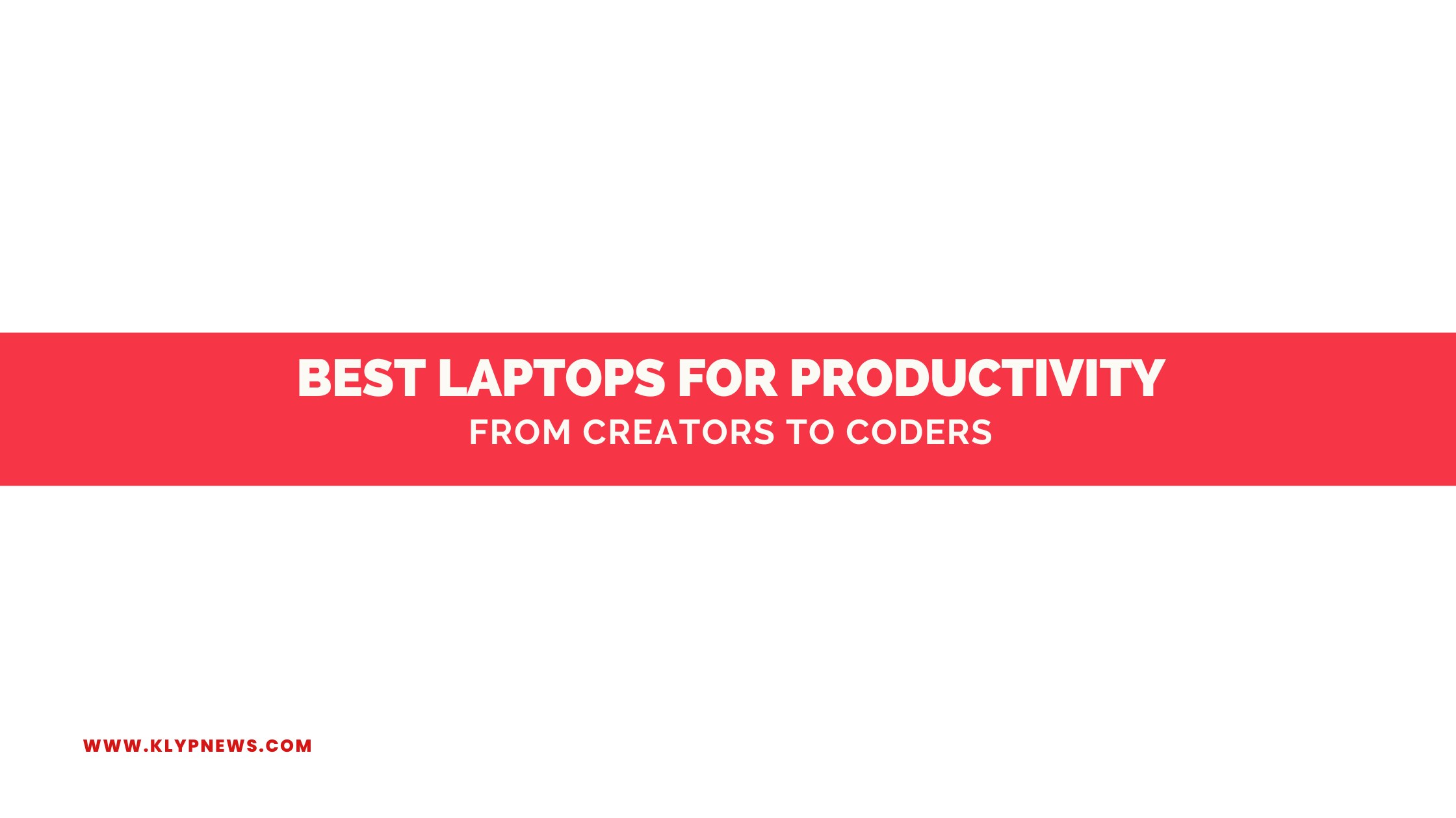 Best Laptops for Productivity: From Creators to Coders