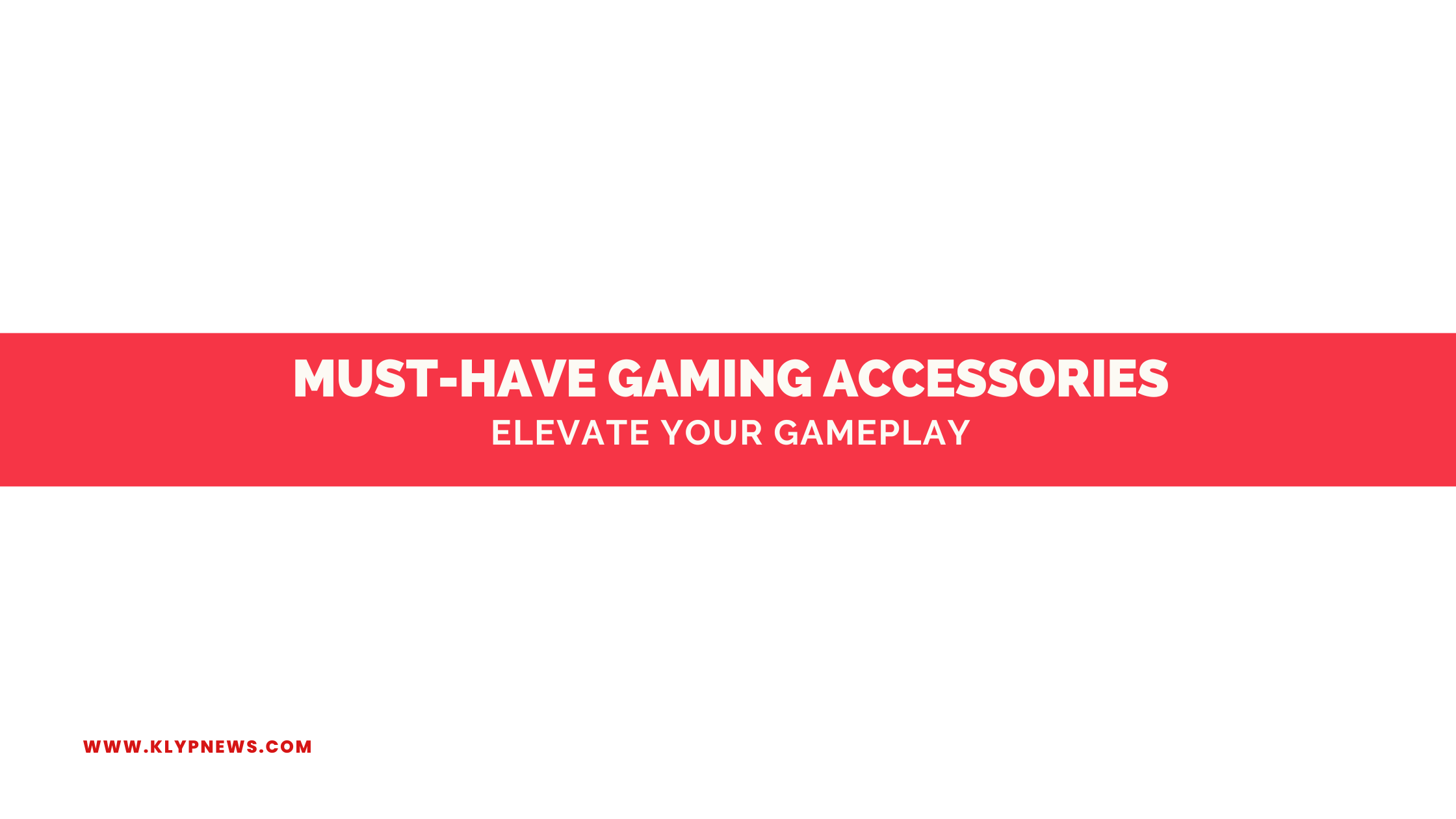 Must-Have Gaming Accessories Elevate Your Gameplay