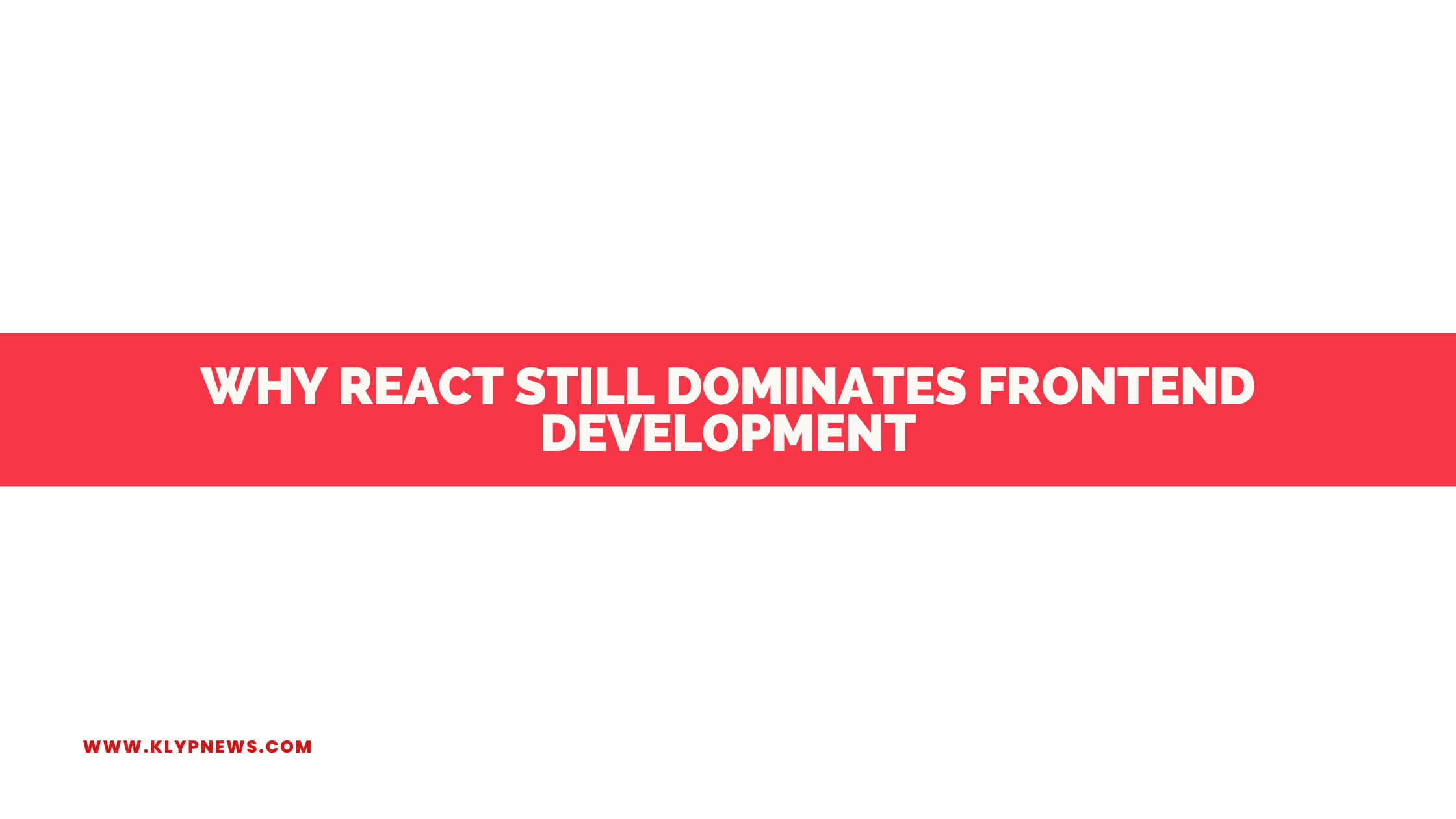 Why React Still Dominates Frontend Development