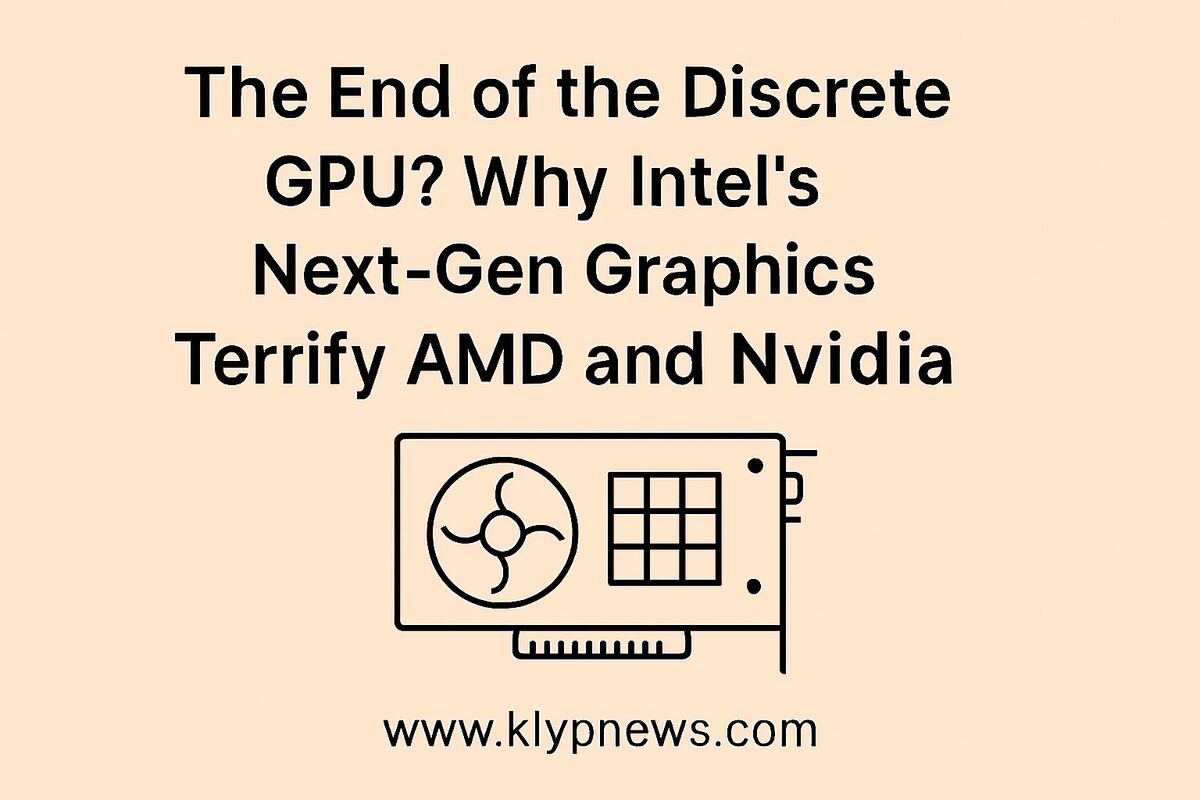 The End of the Discrete GPU? Why Intel’s Next-Gen Graphics Terrify AMD and Nvidia